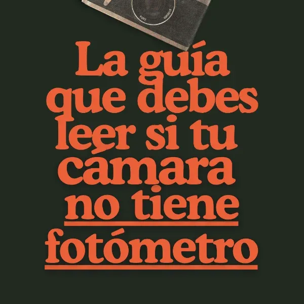 La guía que debes leer si tu cámara no tiene fotómetro