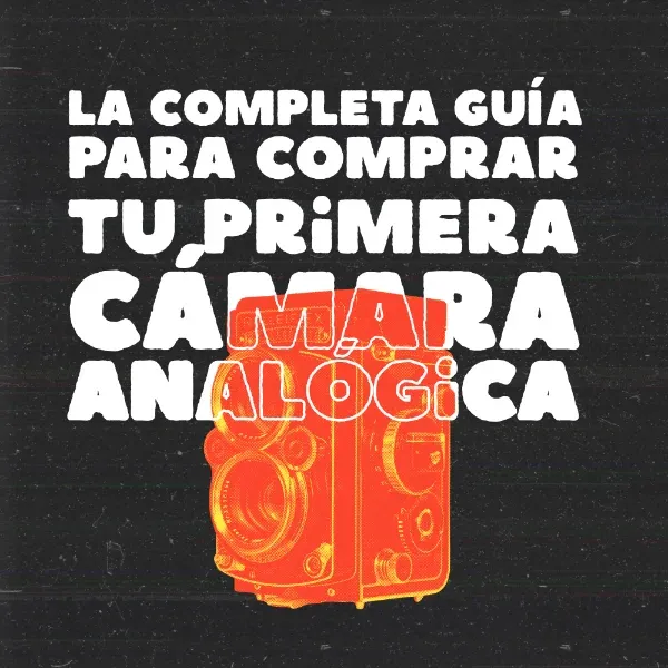 La Completa Guía para comprar tu primera Cámara Analógica